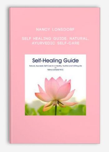 Nancy Lonsdorf – Self Healing Guide: Natural, Ayurvedic Self-Care