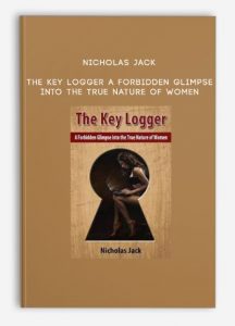 Nicholas Jack – The Key Logger: A Forbidden Glimpse into the True Nature of Women