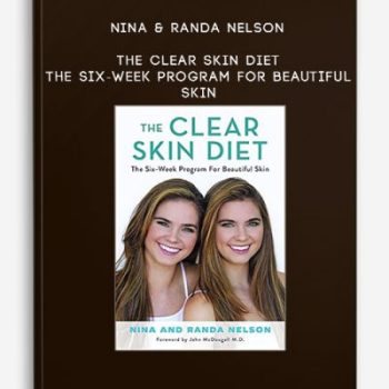 Nina & Randa Nelson – The Clear Skin Diet: The Six-Week Program for Beautiful Skin