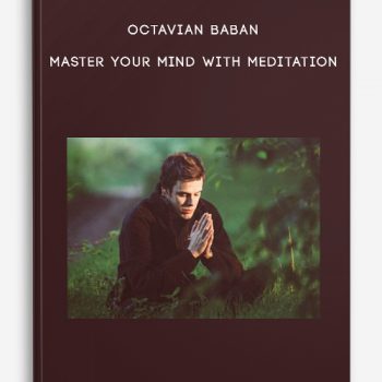 Octavian Baban – Master Your Mind With Meditation