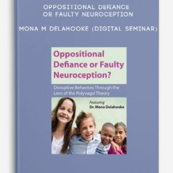 Oppositional Defiance or Faulty Neuroception – MONA M DELAHOOKE (Digital Seminar)