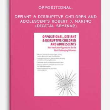 Oppositional, Defiant & Disruptive Children and Adolescents – ROBERT J. MARINO (Digital Seminar)