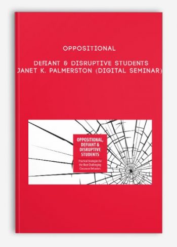 Oppositional, Defiant & Disruptive Students – JANET K. PALMERSTON (Digital Seminar)