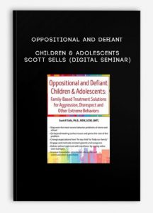 Oppositional and Defiant Children & Adolescents – Scott Sells (Digital Seminar)