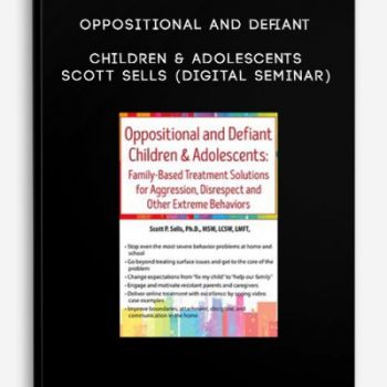 Oppositional and Defiant Children & Adolescents – Scott Sells (Digital Seminar)