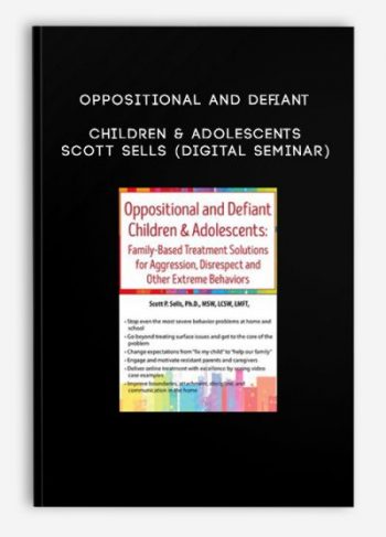 Oppositional and Defiant Children & Adolescents – Scott Sells (Digital Seminar)