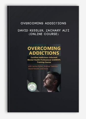 Overcoming Addictions – DAVID KESSLER, ZACHARY ALTI (Online Course)