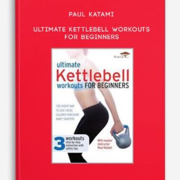 Paul Katami – Ultimate Kettlebell Workouts for Beginners