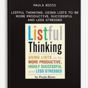 Paula Rizzo – Listful Thinking: Using Lists to Be More Productive, Successful and Less Stressed