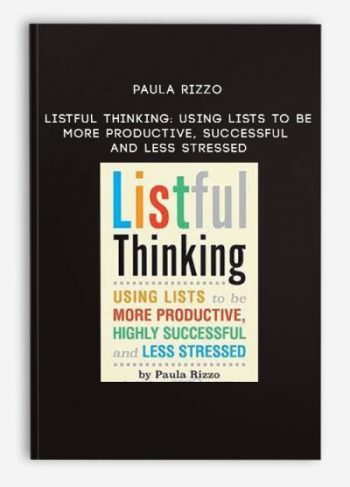 Paula Rizzo – Listful Thinking: Using Lists to Be More Productive, Successful and Less Stressed