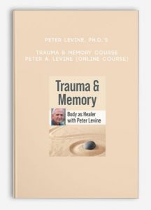 Peter Levine, Ph.D.’s Trauma & Memory Course – PETER A. LEVINE (Online Course)