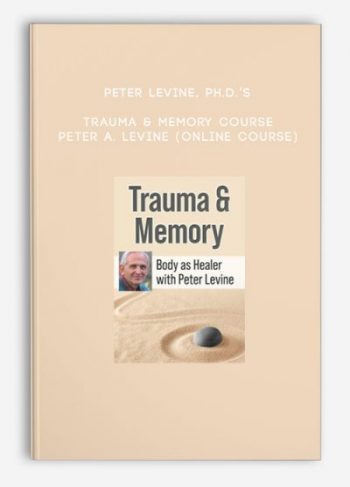 Peter Levine, Ph.D.’s Trauma & Memory Course – PETER A. LEVINE (Online Course)
