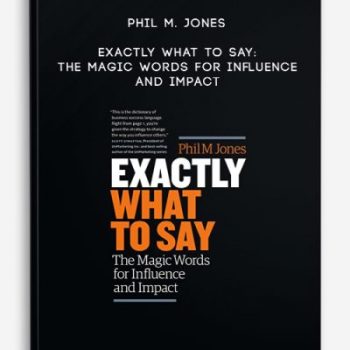 Phil M. Jones – Exactly What to Say: The Magic Words for Influence and Impact