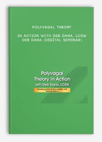 Polyvagal Theory in Action with Deb Dana, LCSW – DEB DANA (Digital Seminar)