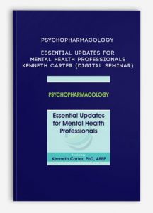 Psychopharmacology: Essential Updates for Mental Health Professionals – KENNETH CARTER (Digital Seminar)