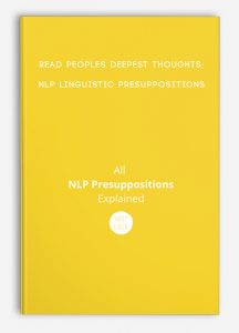 Read peoples deepest thoughts:NLP Linguistic Presuppositions