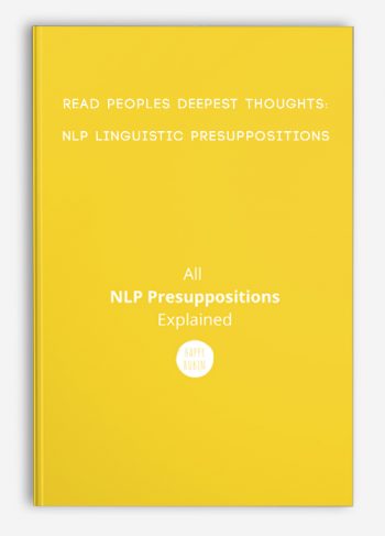 Read peoples deepest thoughts:NLP Linguistic Presuppositions