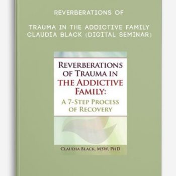 Reverberations of Trauma in the Addictive Family – CLAUDIA BLACK (Digital Seminar)