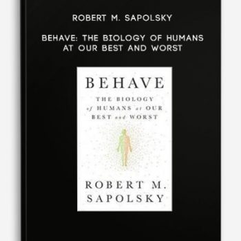 Robert M. Sapolsky – Behave: The Biology of Humans at Our Best and Worst