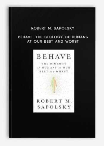 Robert M. Sapolsky – Behave: The Biology of Humans at Our Best and Worst