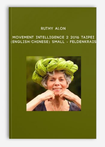 Ruthy Alon – Movement Intelligence 2 2016 Taipei (English/Chinese) SMALL – Feldenkrais