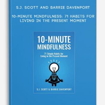 S.J. Scott and Barrie Davenport – 10-Minute Mindfulness: 71 Habits for Living in the Present Moment