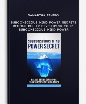 Samantha Rehiro – Subconscious Mind Power Secrets Become Better Developing Your Subconscious Mind Power