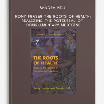 Sandra Hill, Romy Fraser – The Roots of Health: Realizing the Potential of Complementary Medicine