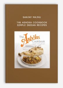 Sanjay Majhu – The Ashoka Cookbook – Simple Indian Recipes