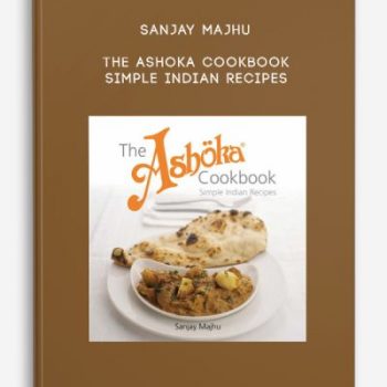 Sanjay Majhu – The Ashoka Cookbook – Simple Indian Recipes