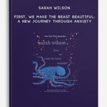 Sarah Wilson – First, We Make the Beast Beautiful: A New Journey Through Anxiety