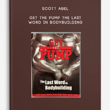 Scott Abel – Get the Pump The Last Word in Bodybuilding