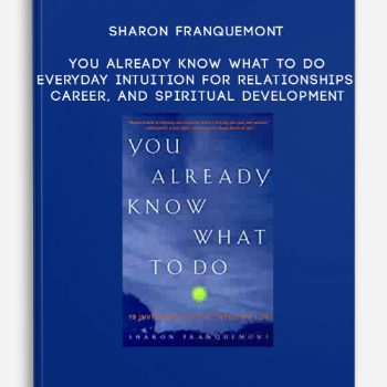 Sharon Franquemont – You Already Know What to Do – Everyday Intuition for Relationships, Career, and Spiritual Development