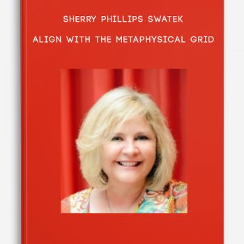 Sherry Phillips Swatek – Align With the Metaphysical Grid