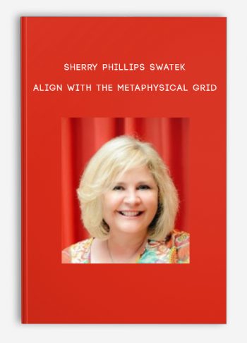 Sherry Phillips Swatek – Align With the Metaphysical Grid