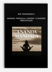 Sri Krishnaraj – Ananda Mandala chakra clearing meditation