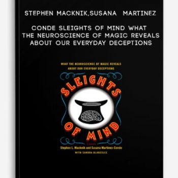 Stephen Macknik,Susana Martinez-Conde – Sleights of Mind What the Neuroscience of Magic Reveals About Our Everyday Deceptions