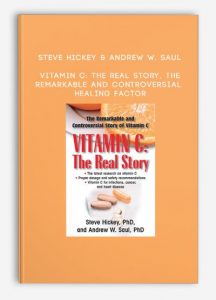 Steve Hickey & Andrew W. Saul – Vitamin C: The Real Story, the Remarkable and Controversial Healing Factor