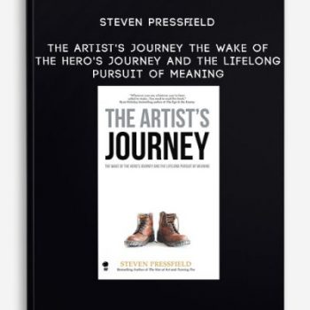 Steven Pressfield – The Artist’s Journey: The Wake of the Hero’s Journey and the Lifelong Pursuit of Meaning