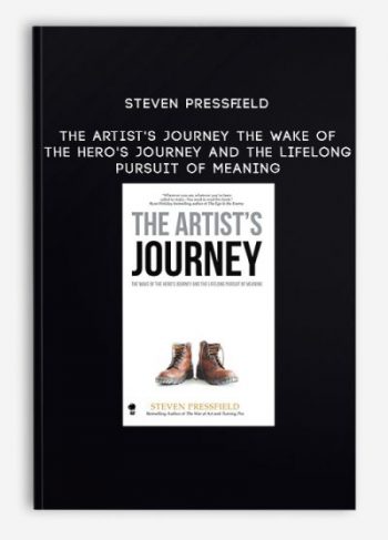 Steven Pressfield – The Artist’s Journey: The Wake of the Hero’s Journey and the Lifelong Pursuit of Meaning