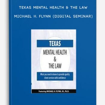 Texas Mental Health & The Law – MICHAEL H. FLYNN (Digital Seminar)