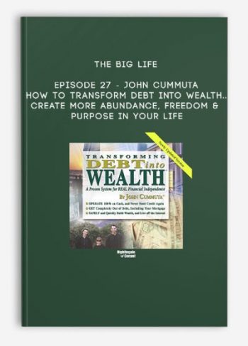 The Big Life – Episode 27 – John Cummuta – How To Transform Debt Into Wealth… Create More Abundance, Freedom & Purpose in Your Life