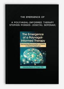 The Emergence of a Polyvagal-Informed Therapy – STEPHEN PORGES (Digital Seminar)