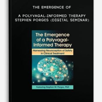 The Emergence of a Polyvagal-Informed Therapy – STEPHEN PORGES (Digital Seminar)