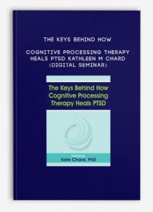 The Keys Behind How Cognitive Processing Therapy Heals PTSD – KATHLEEN M CHARD (Digital Seminar)