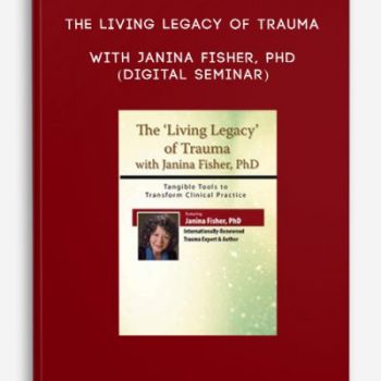 The Living Legacy of Trauma – Janina Fisher, PhD (Digital Seminar)