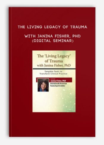 The Living Legacy of Trauma – Janina Fisher, PhD (Digital Seminar)