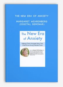 The New Era of Anxiety – Margaret Wehrenberg (Digital Seminar)