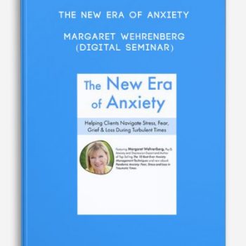 The New Era of Anxiety – Margaret Wehrenberg (Digital Seminar)