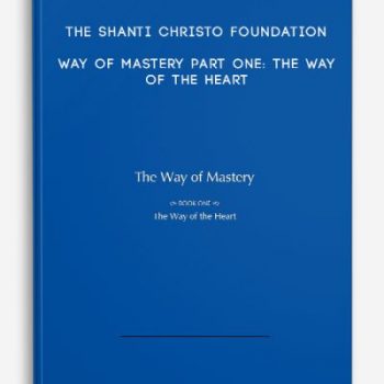 The Shanti Christo Foundation – Way of Mastery Part One: The Way of the Heart